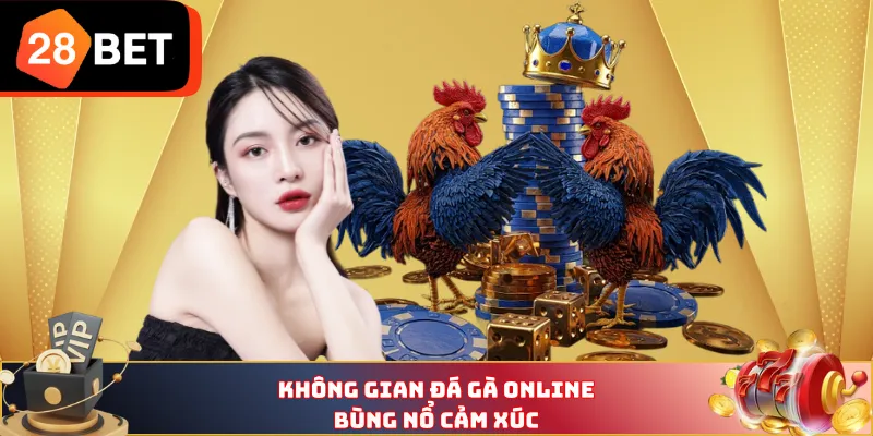 Không gian đá gà online bùng nổ cảm xúc